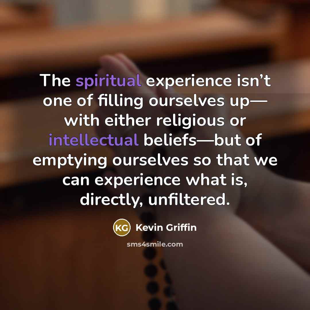 “The spiritual experience isn’t one of filling ourselves up— with…” quote by Kevin Griffin