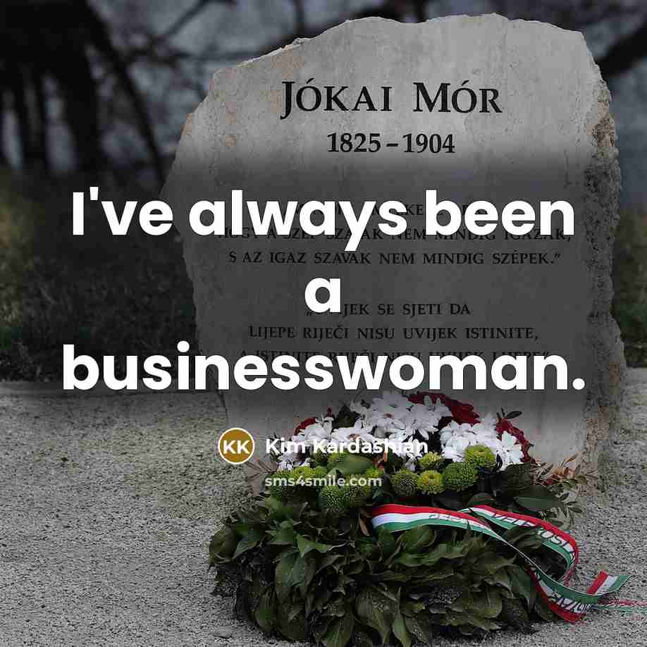“I've always been a businesswoman.…” quote by Kim Kardashian