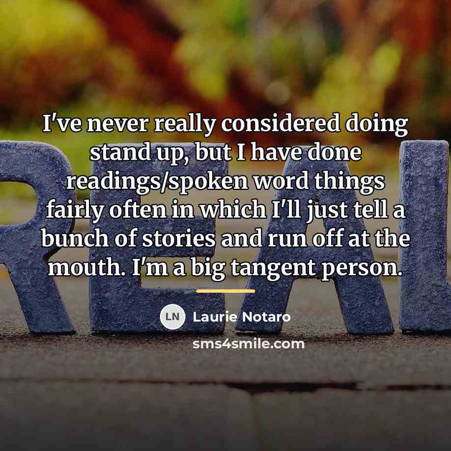 “I've never really considered doing stand up, but I have…” quote by Laurie Notaro