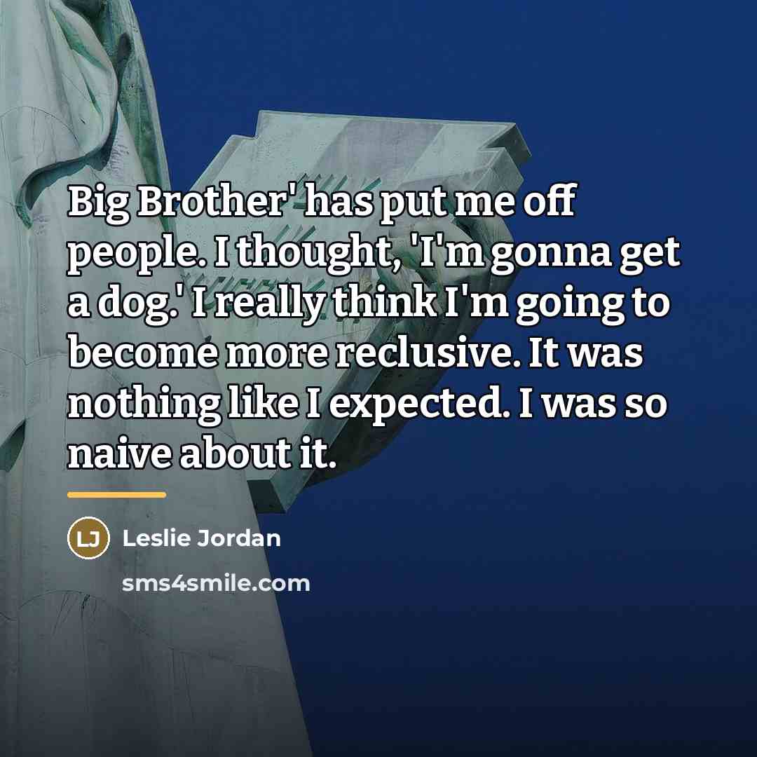 “Big Brother' has put me off people. I thought, 'I'm…” quote by Leslie Jordan