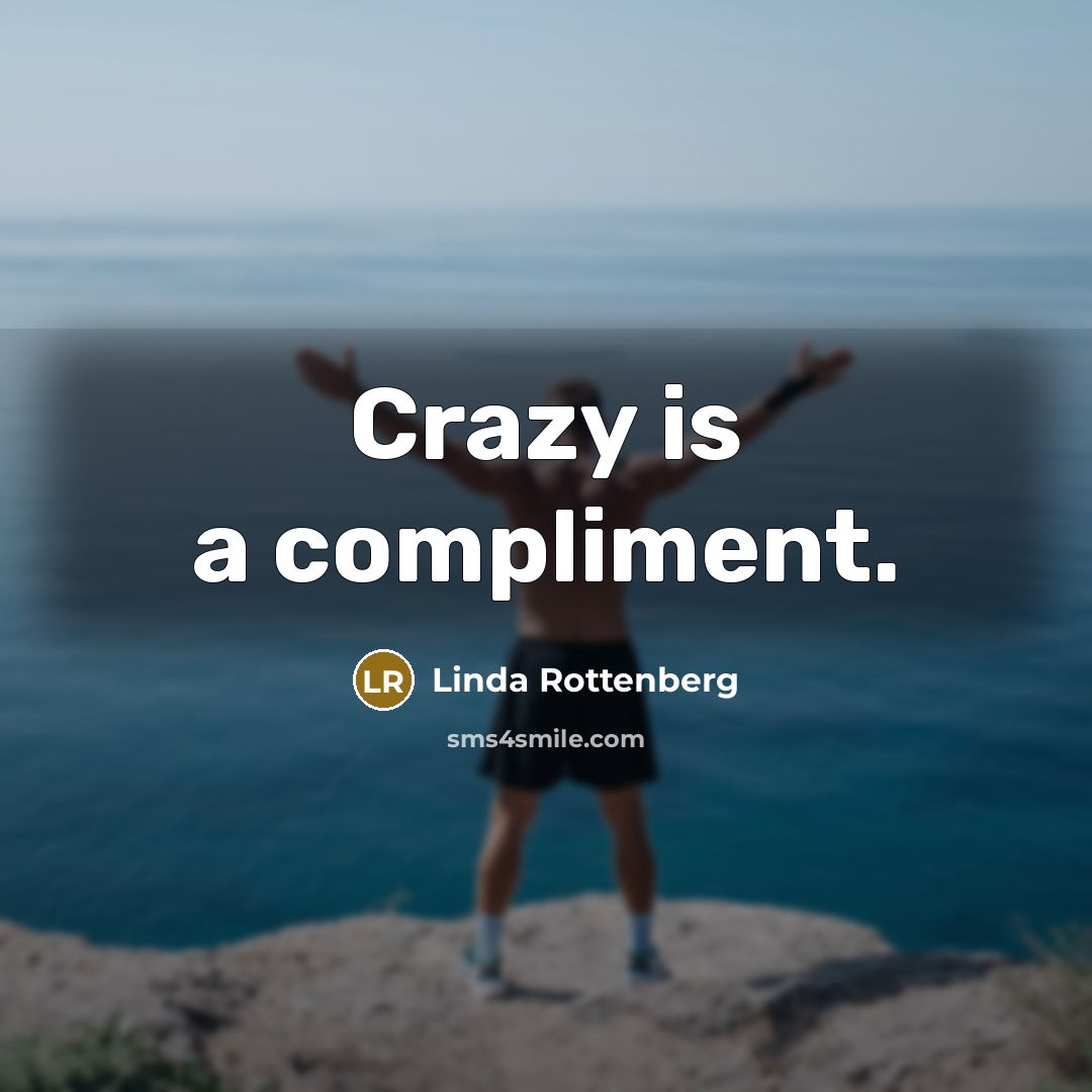 “Crazy is a compliment.…” quote by Linda Rottenberg