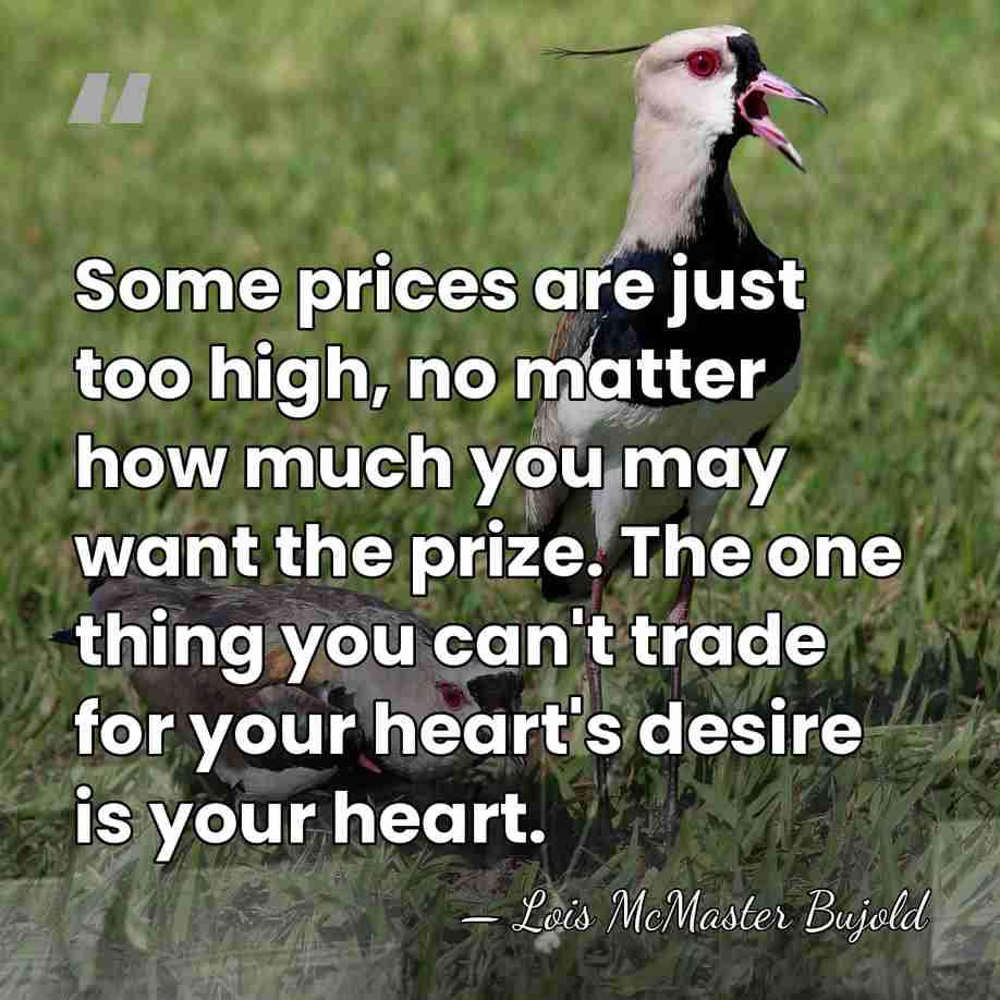 Some prices are just too high, no matter how much you may&hellip; - Lois McMaster Bujold