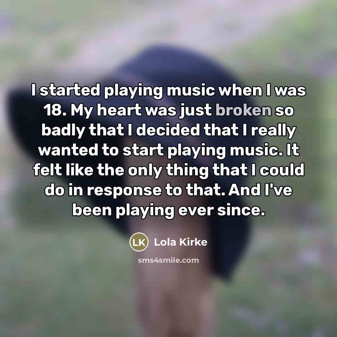 “I started playing music when I was 18. My heart…” quote by Lola Kirke