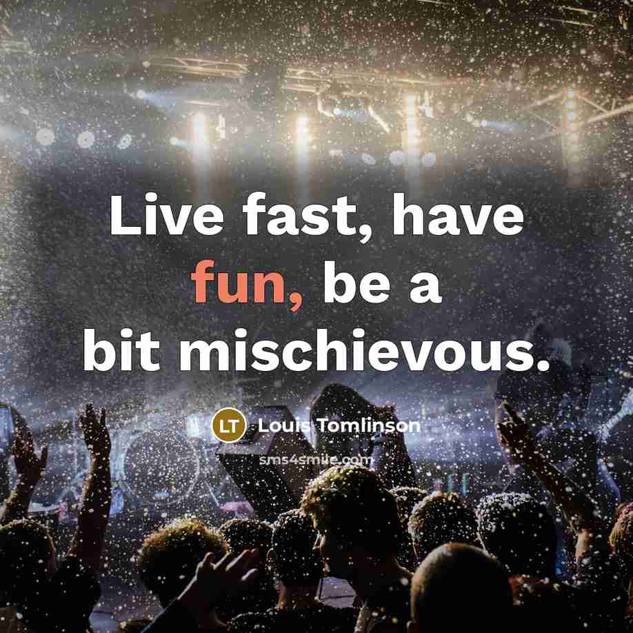 “Live fast, have fun, be a bit mischievous.…” quote by Louis Tomlinson
