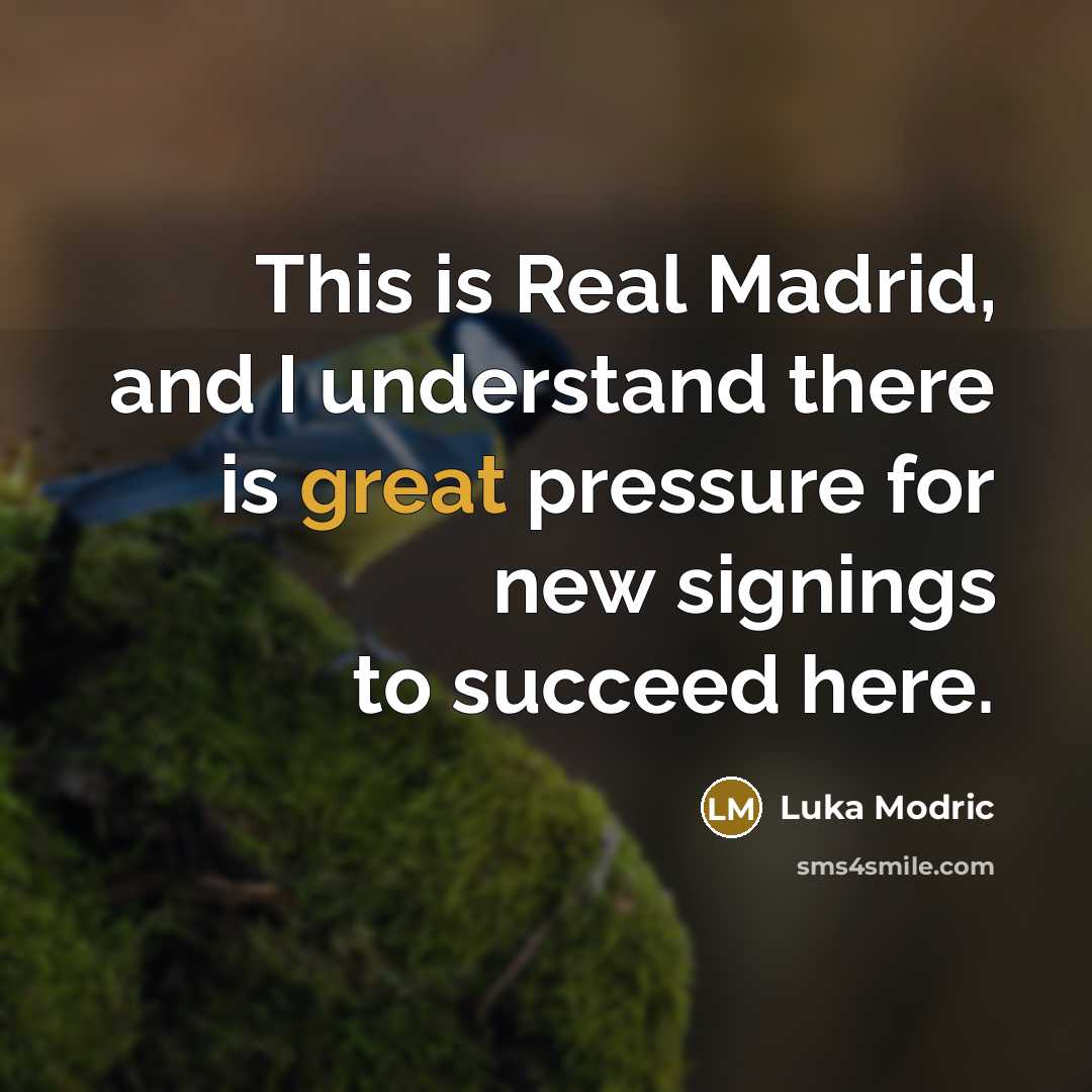 “This is Real Madrid, and I understand there is great…” quote by Luka Modric