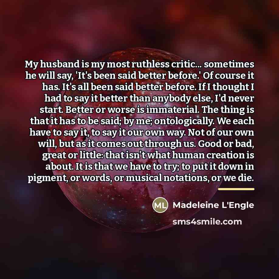 “My husband is my most ruthless critic... sometimes he will…” quote by Madeleine L'Engle