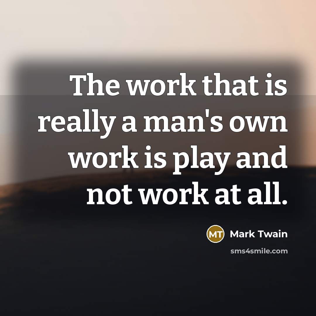 “The work that is really a man's own work is…” quote by Mark Twain