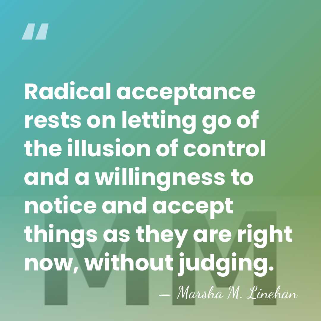 Radical acceptance rests on letting go of the illusion of control and&hellip; - Marsha M. Linehan