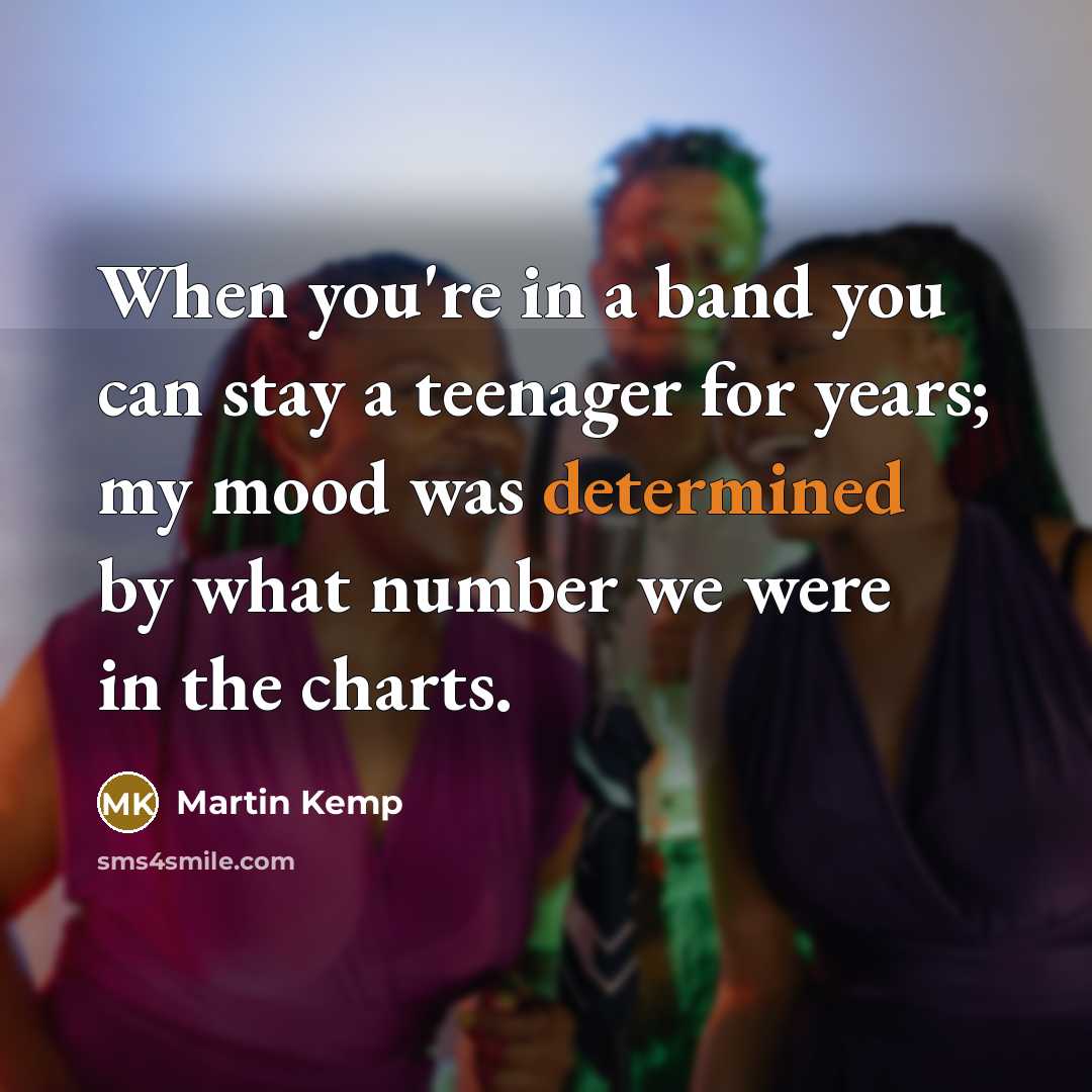 “When you're in a band you can stay a teenager…” quote by Martin Kemp