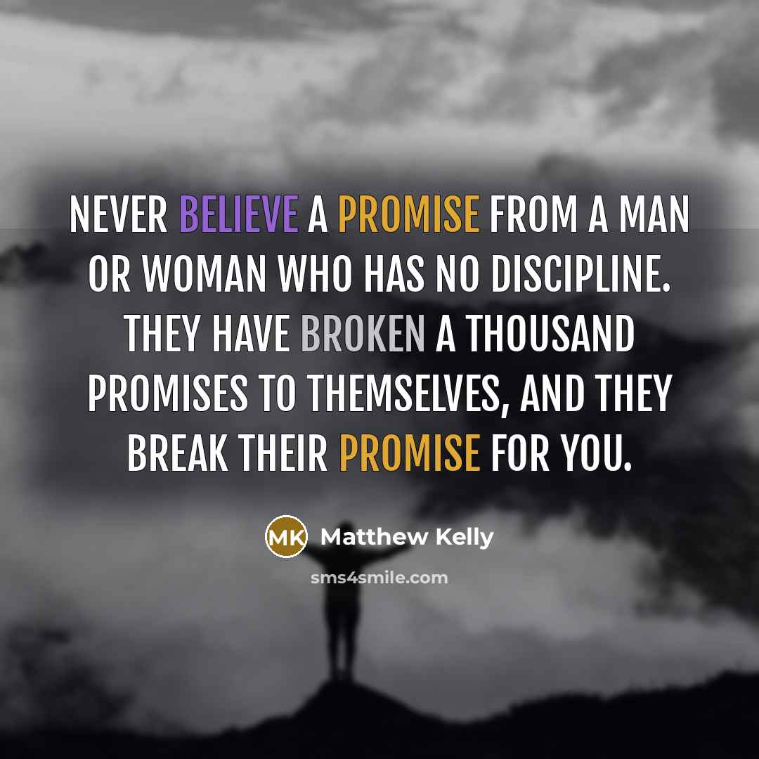“Never believe a promise from a man or woman who…” quote by Matthew Kelly