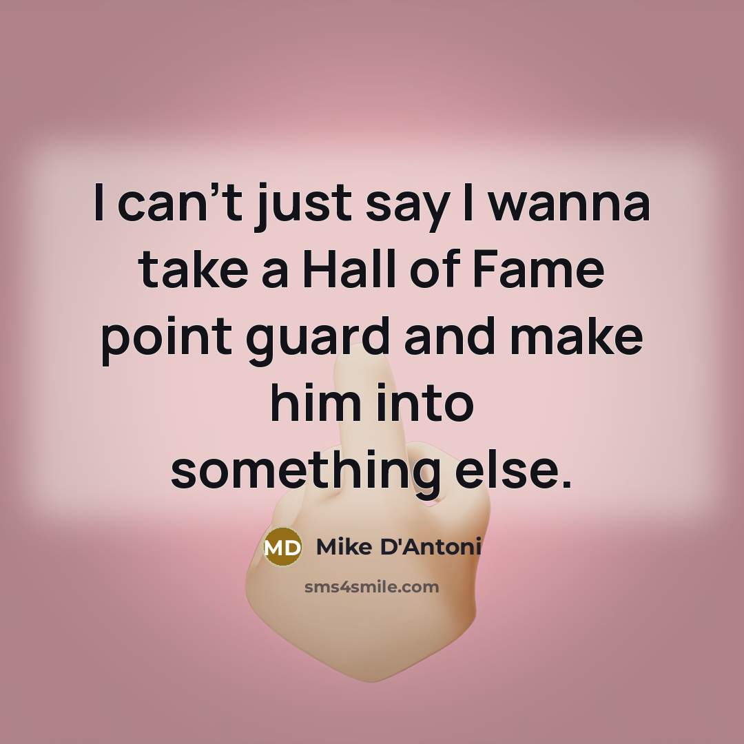 “I can't just say I wanna take a Hall of…” quote by Mike D'Antoni