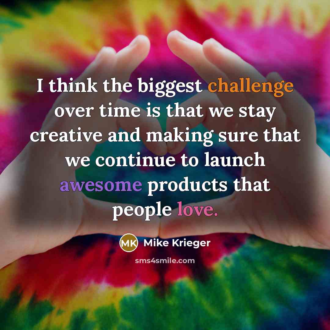 “I think the biggest challenge over time is that we…” quote by Mike Krieger