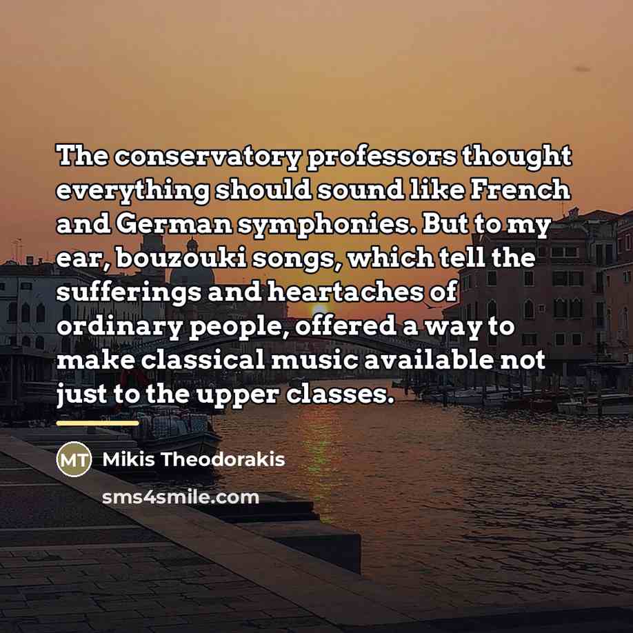 “The conservatory professors thought everything should sound like French and…” quote by Mikis Theodorakis