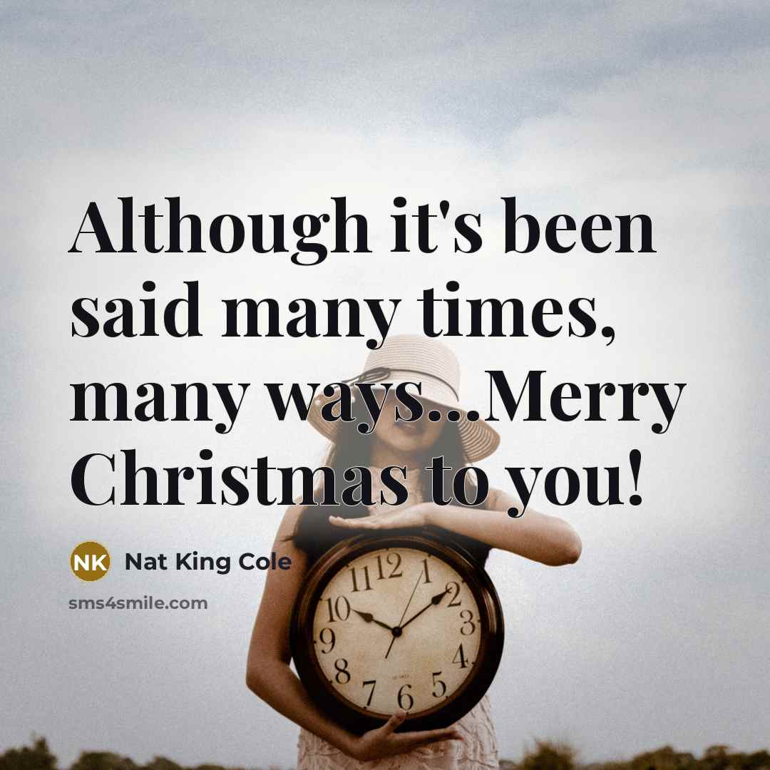 “Although it's been said many times, many ways...Merry Christmas to…” quote by Nat King Cole