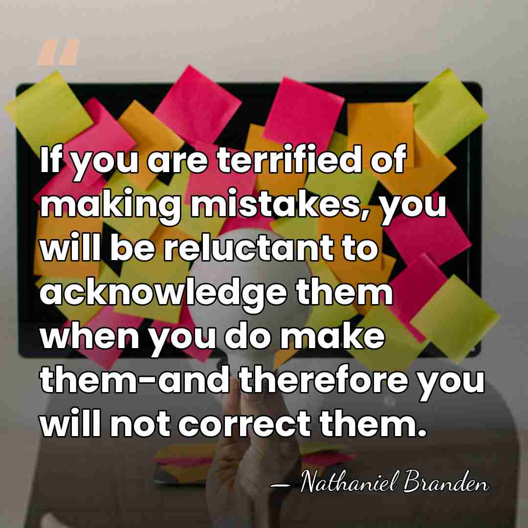 If you are terrified of making mistakes, you will be reluctant to&hellip; - Nathaniel Branden