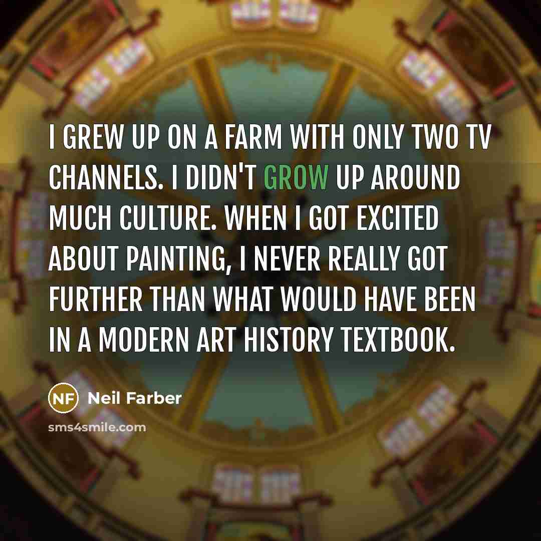 “I grew up on a farm with only two TV…” quote by Neil Farber