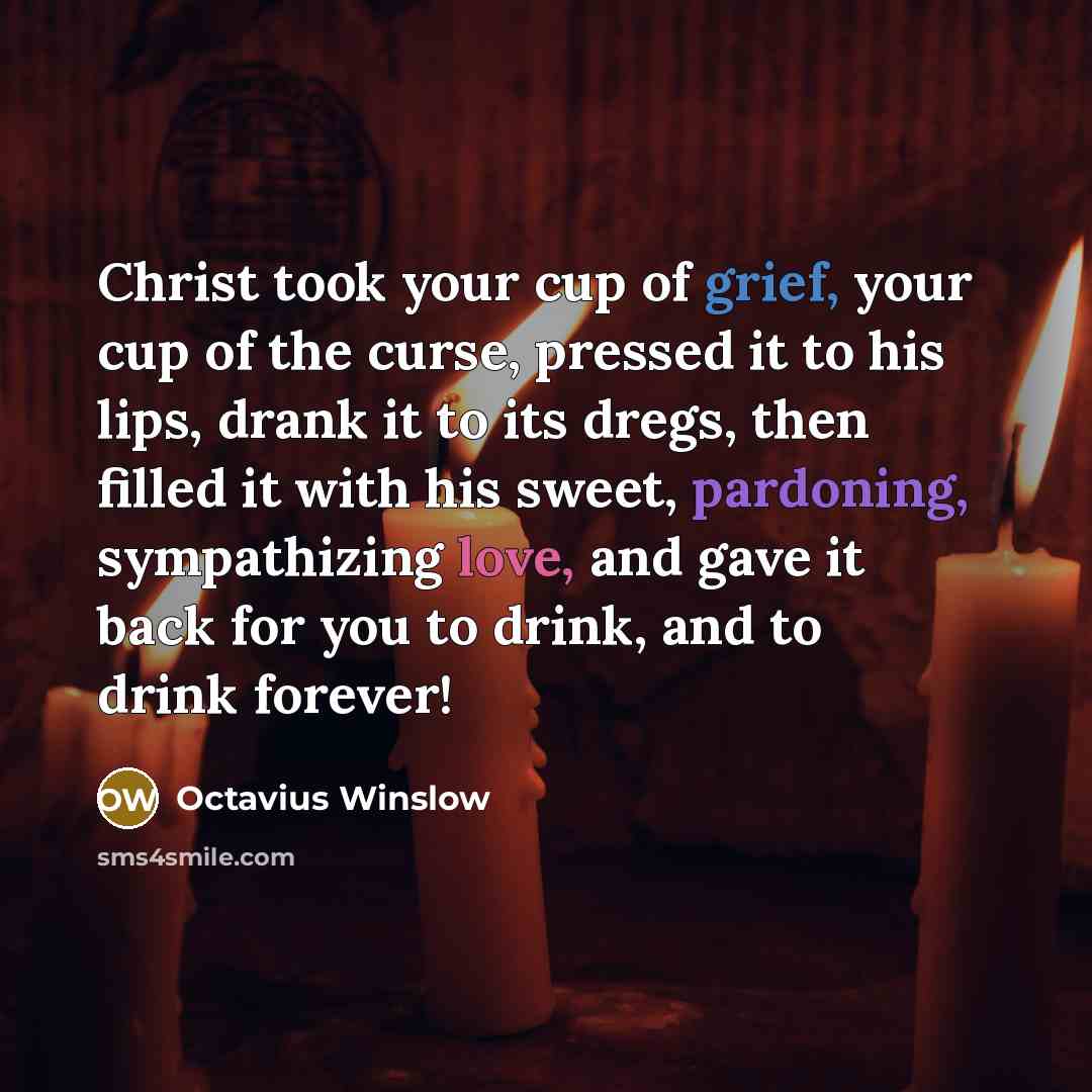 “Christ took your cup of grief, your cup of the…” quote by Octavius Winslow