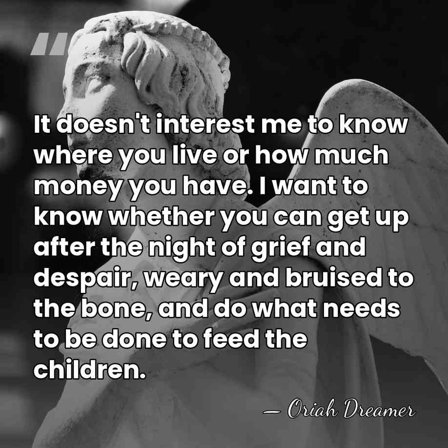 It doesn't interest me to know where you live or how much&hellip; - Oriah Dreamer