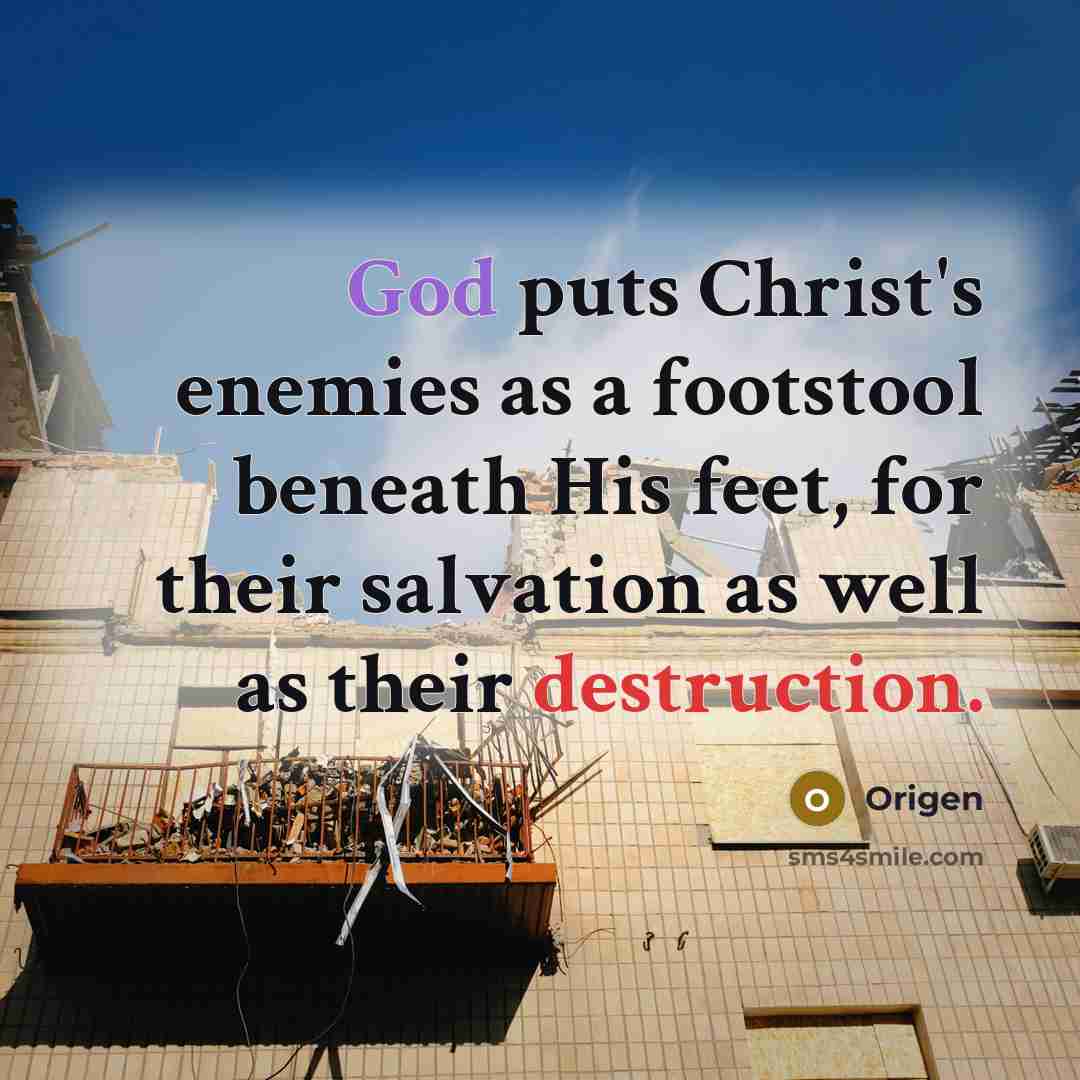“God puts Christ's enemies as a footstool beneath His feet,…” quote by Origen