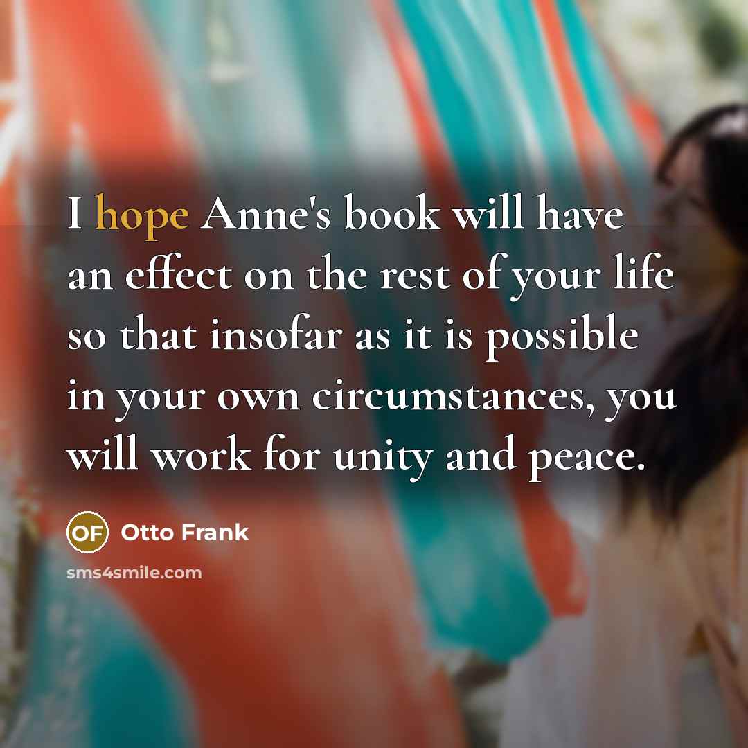 “I hope Anne's book will have an effect on the…” quote by Otto Frank