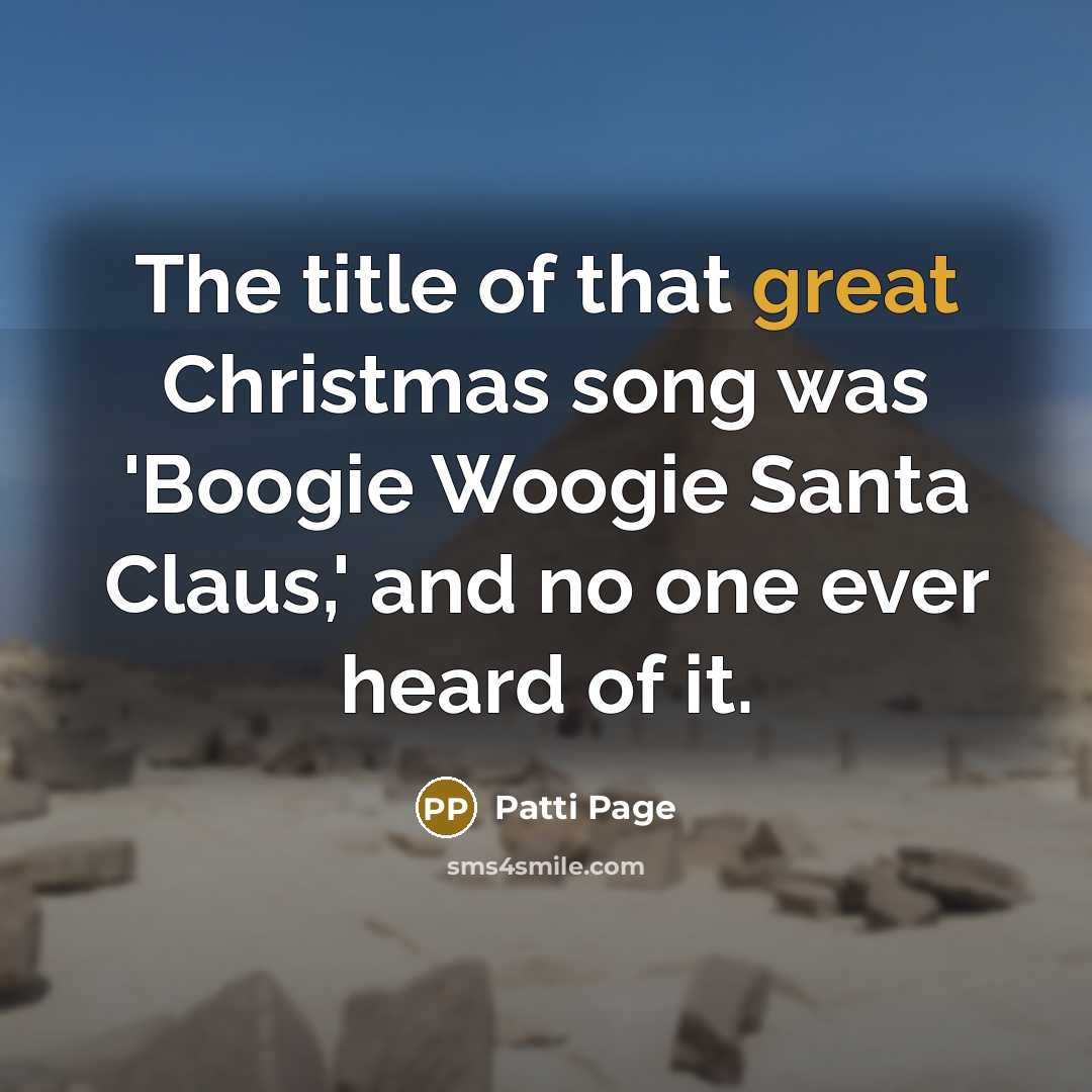 “The title of that great Christmas song was 'Boogie Woogie…” quote by Patti Page