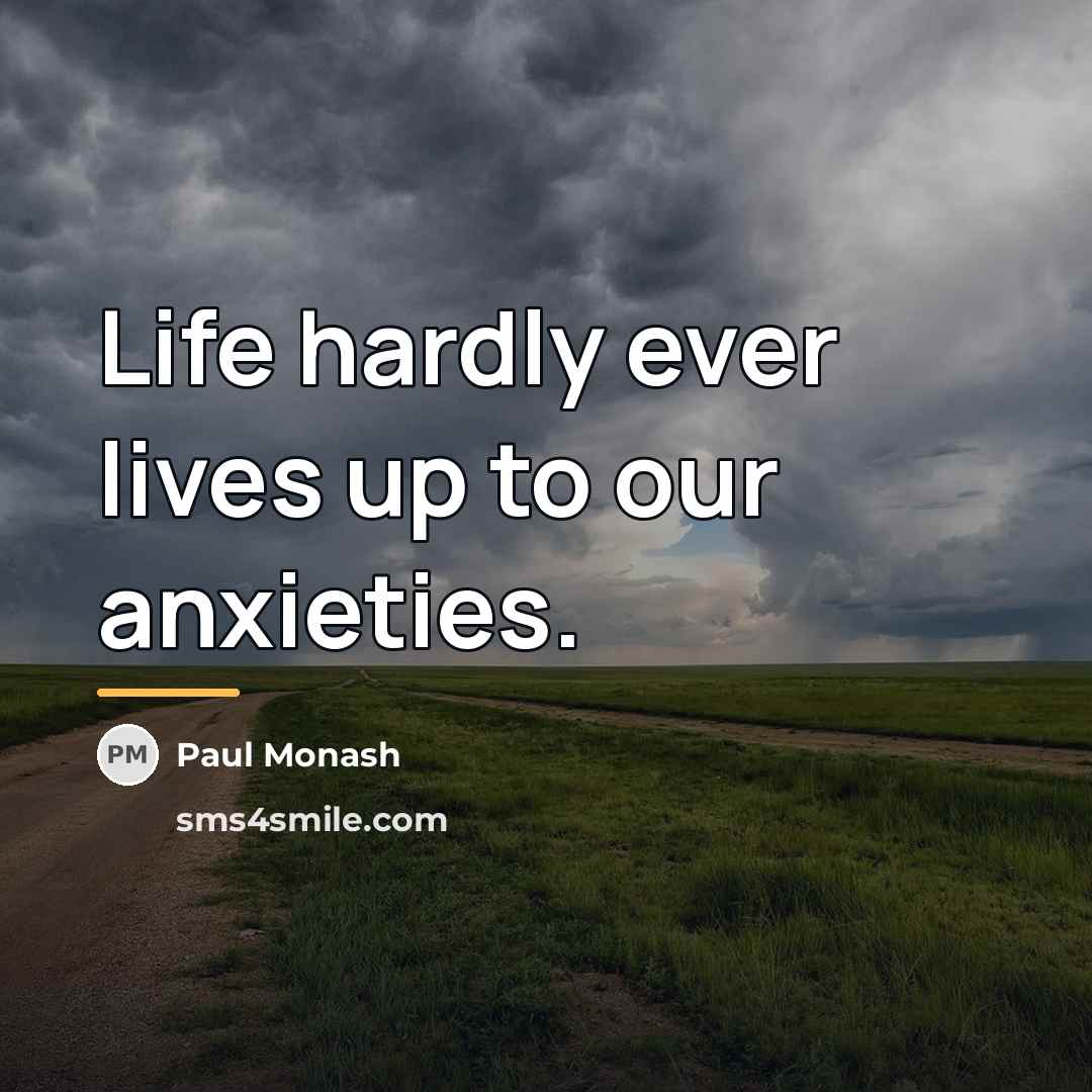 “Life hardly ever lives up to our anxieties.…” quote by Paul Monash