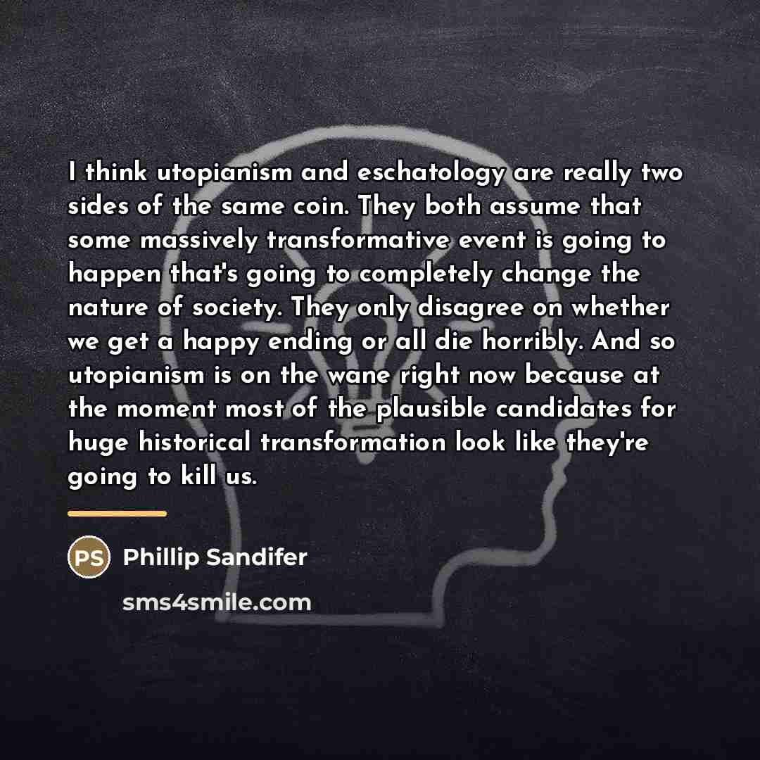 “I think utopianism and eschatology are really two sides of…” quote by Phillip Sandifer