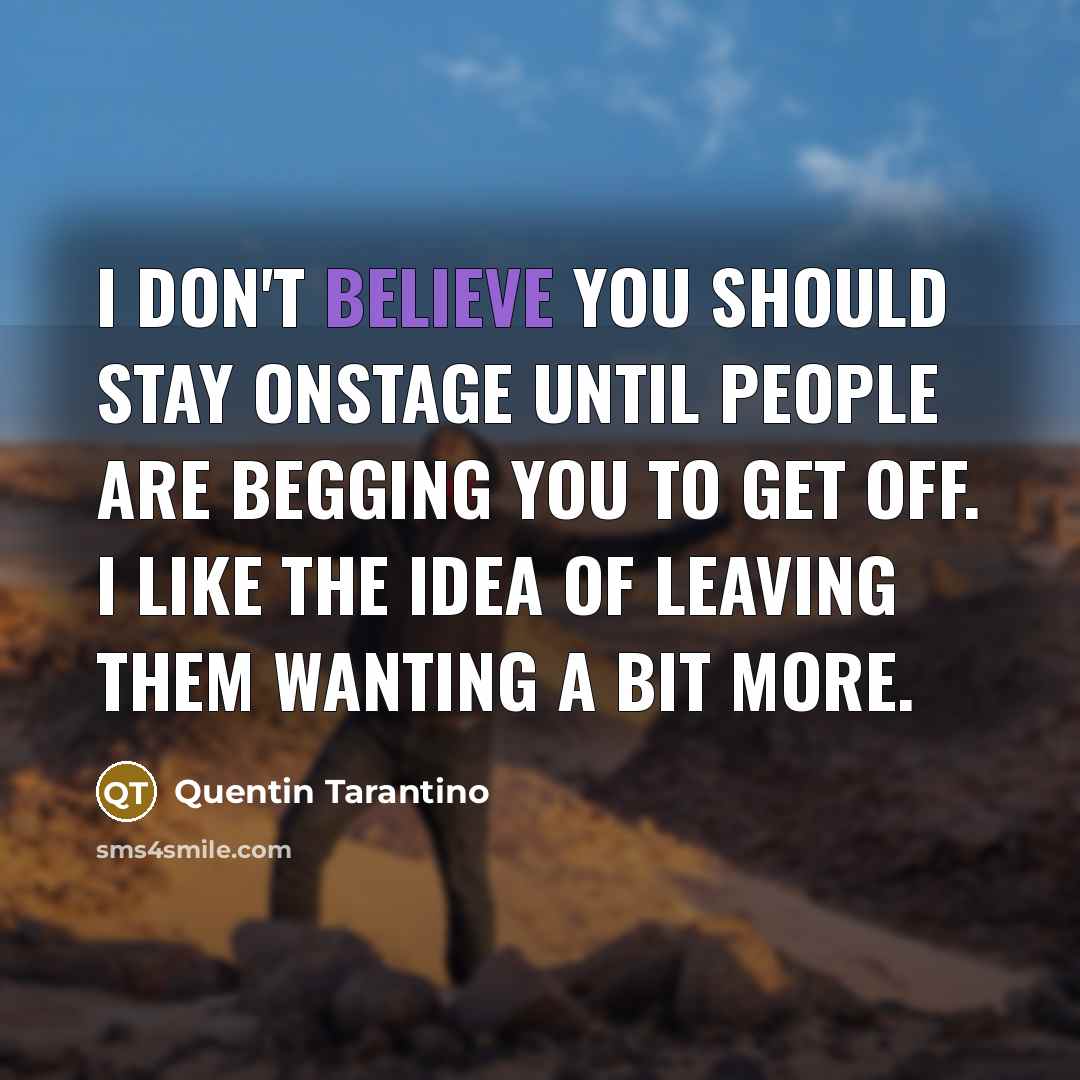 “I don't believe you should stay onstage until people are…” quote by Quentin Tarantino