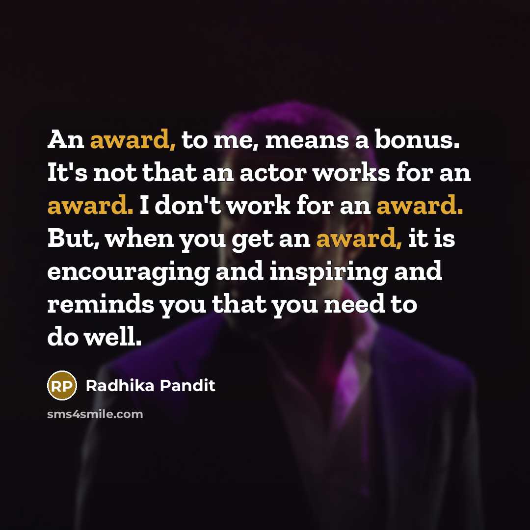 “An award, to me, means a bonus. It's not that…” quote by Radhika Pandit