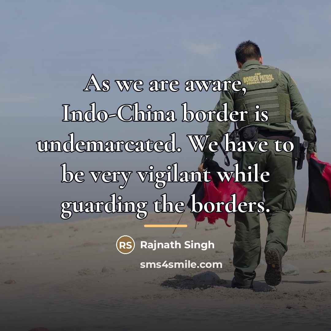 “As we are aware, Indo-China border is undemarcated. We have…” quote by Rajnath Singh