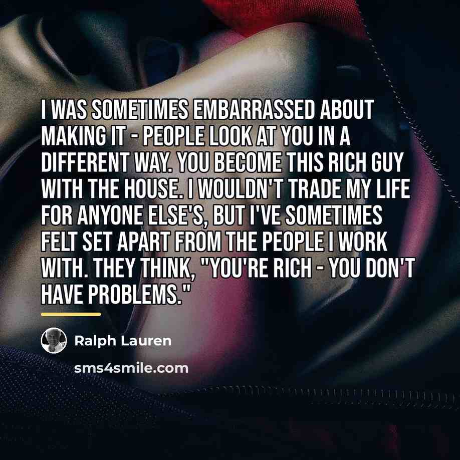 “I was sometimes embarrassed about making it - people look…” quote by Ralph Lauren