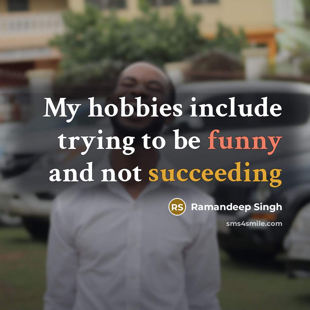 “My hobbies include trying to be funny and not succeeding” quote by Ramandeep Singh