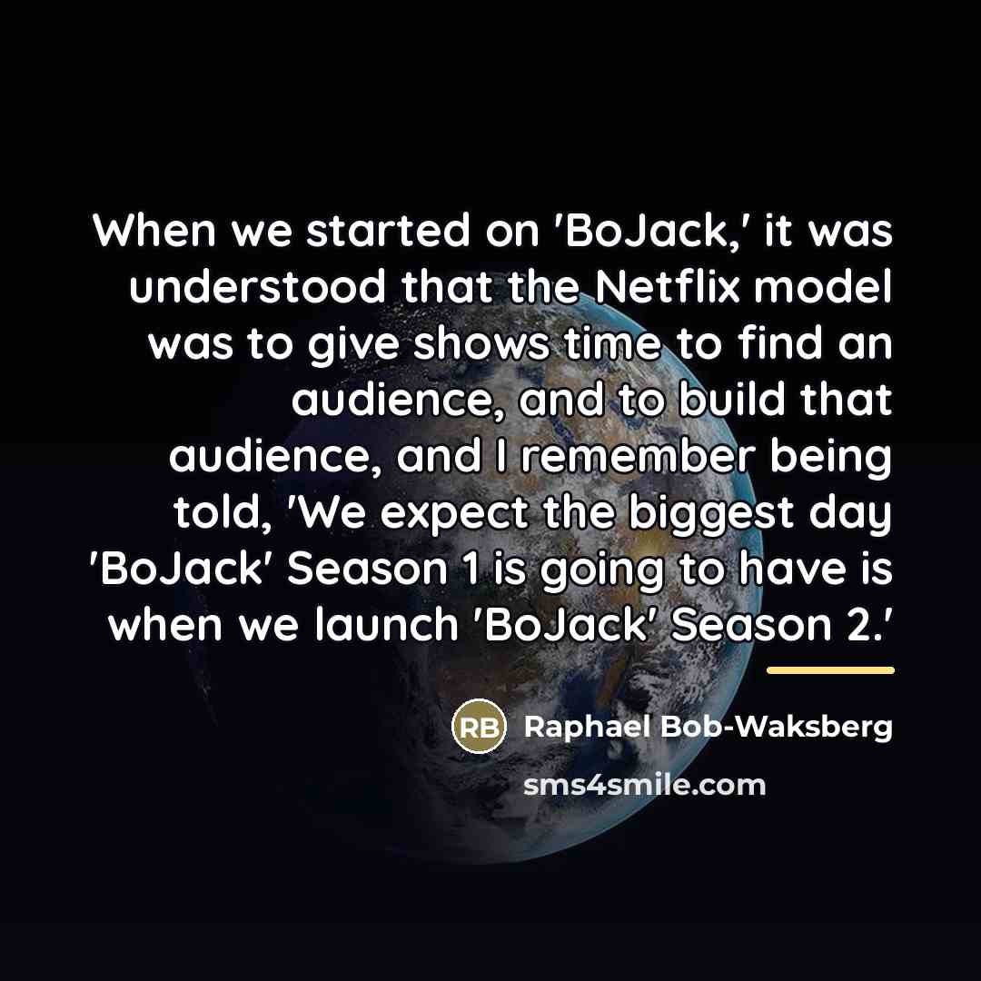 “When we started on 'BoJack,' it was understood that the…” quote by Raphael Bob-Waksberg
