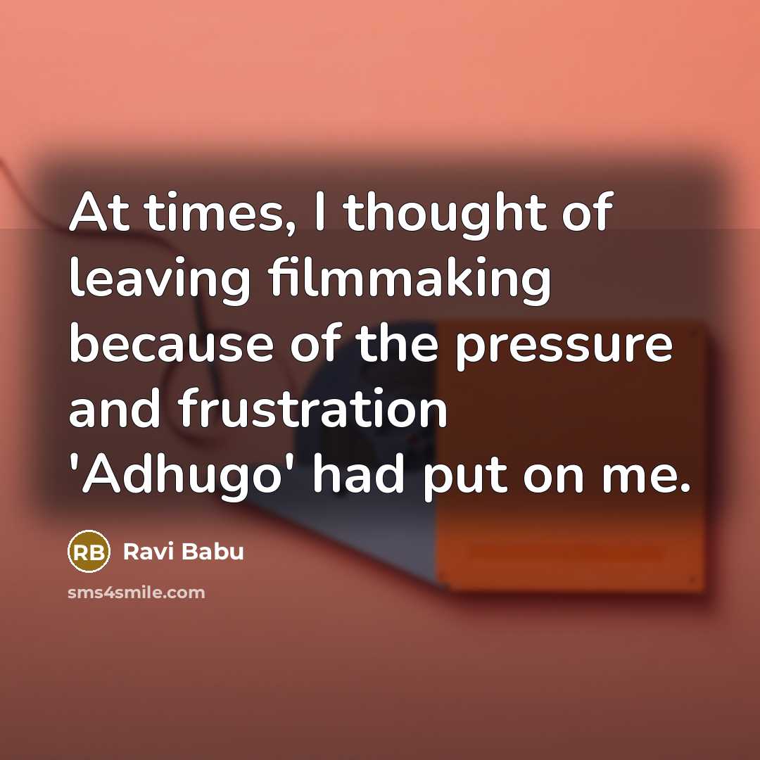 “At times, I thought of leaving filmmaking because of the…” quote by Ravi Babu