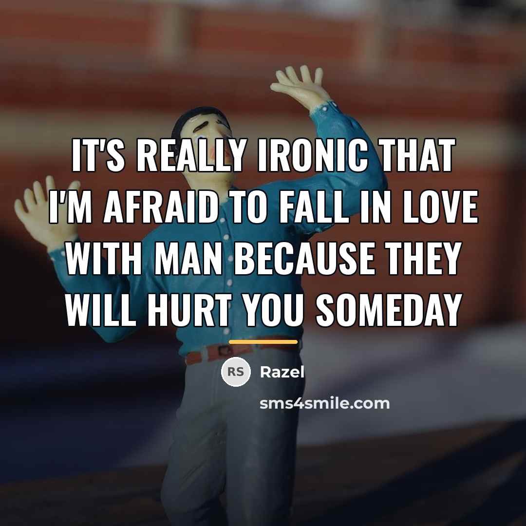“It's really ironic that I'm afraid to fall in love…” quote by Razel