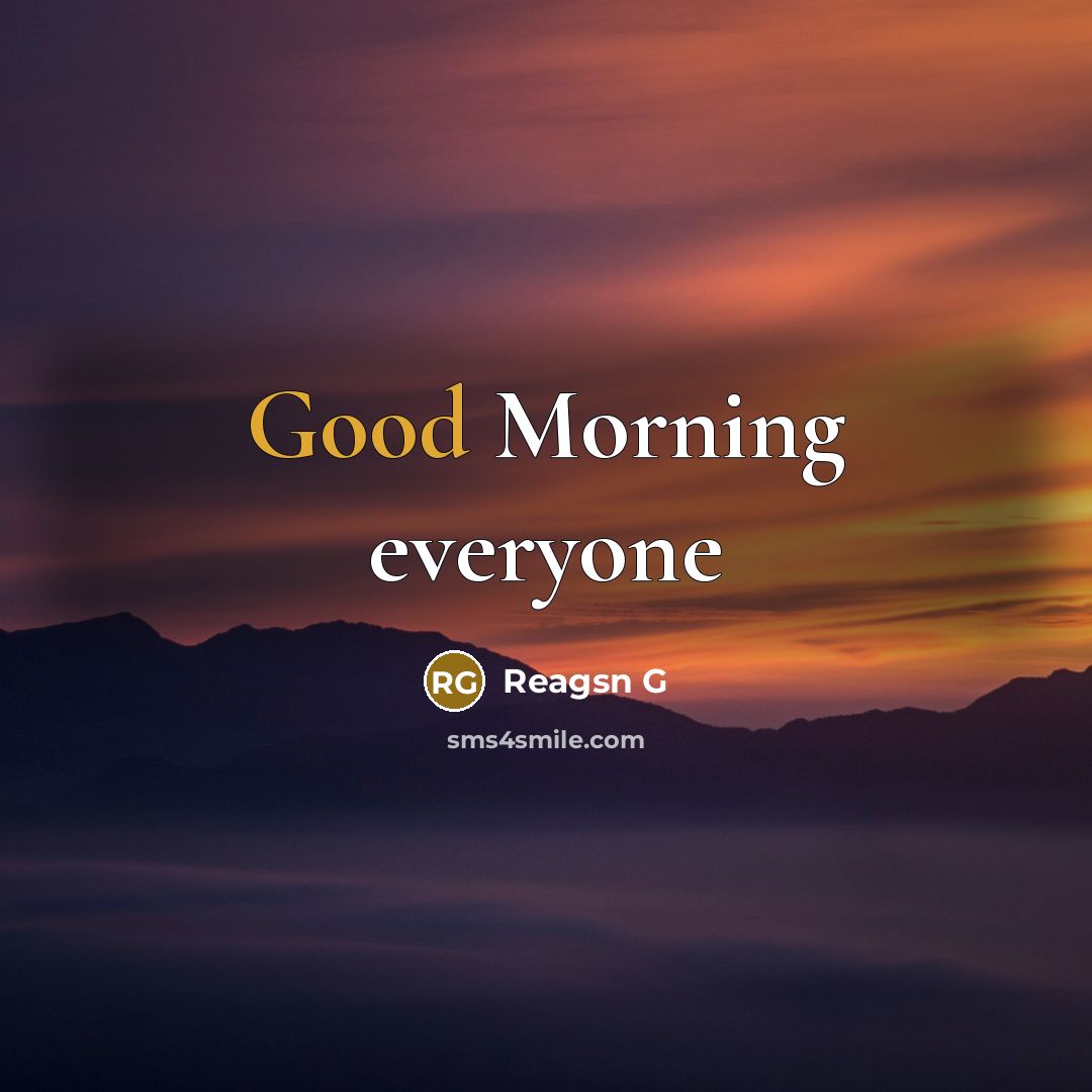 “Good Morning everyone…” quote by Reagsn G