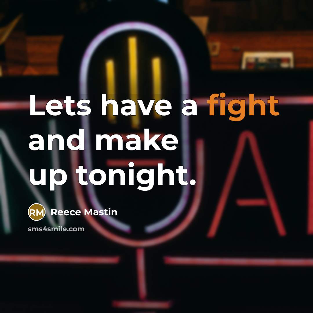 “Lets have a fight and make up tonight.” quote by Reece Mastin
