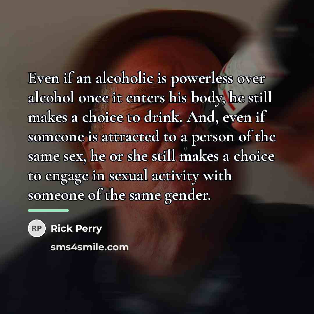 “Even if an alcoholic is powerless over alcohol once it…” quote by Rick Perry