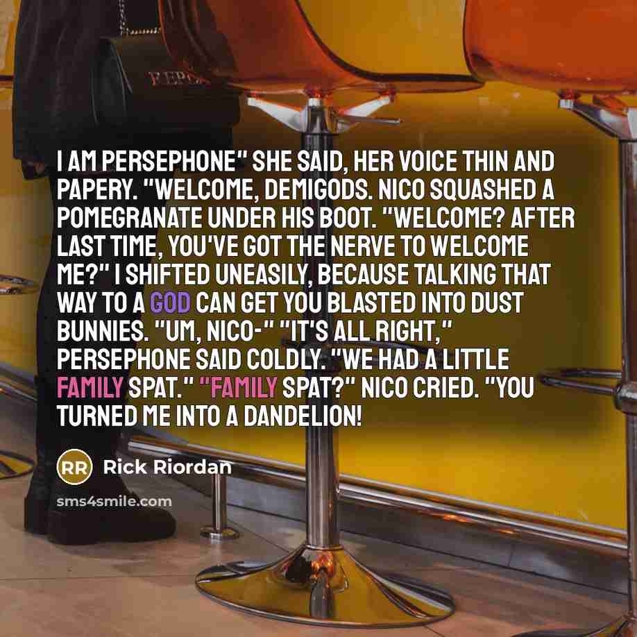 “I am Persephone" she said, her voice thin and papery.…” quote by Rick Riordan