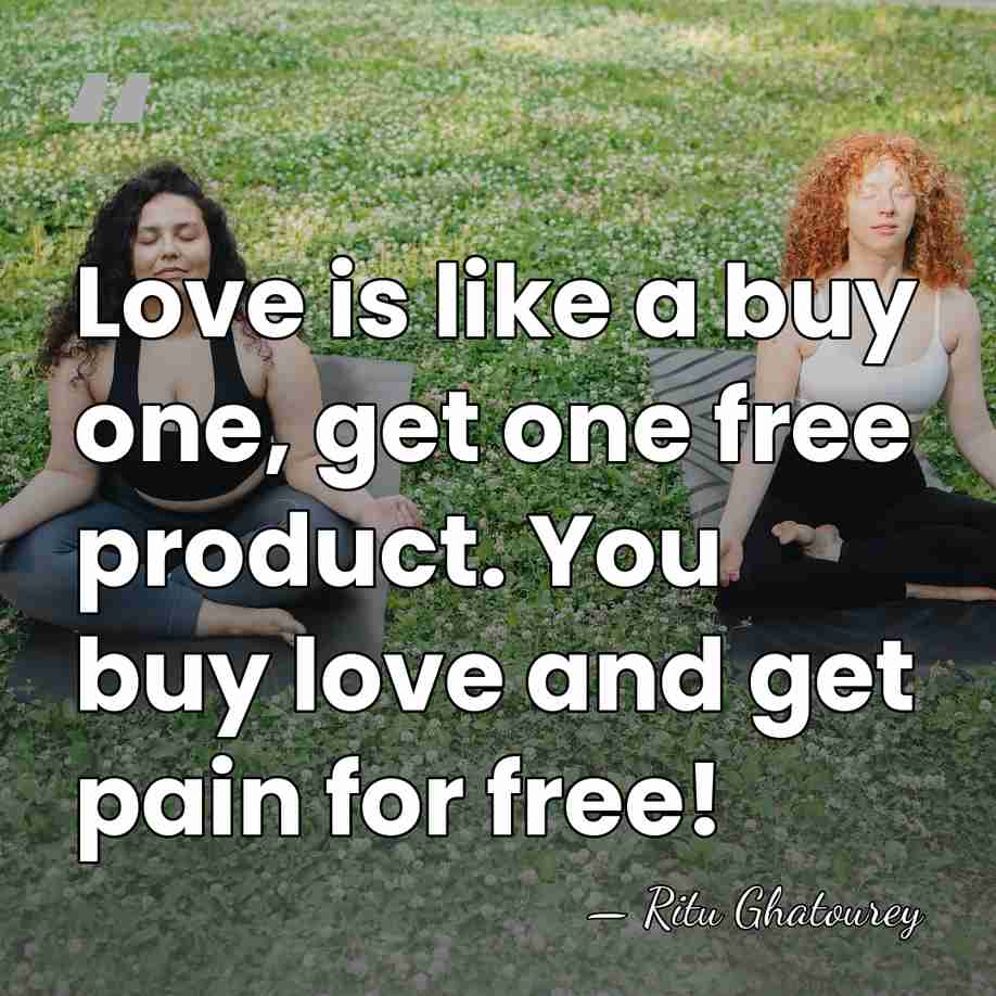 Love is like a buy one, get one free product. You buy&hellip; - Ritu Ghatourey