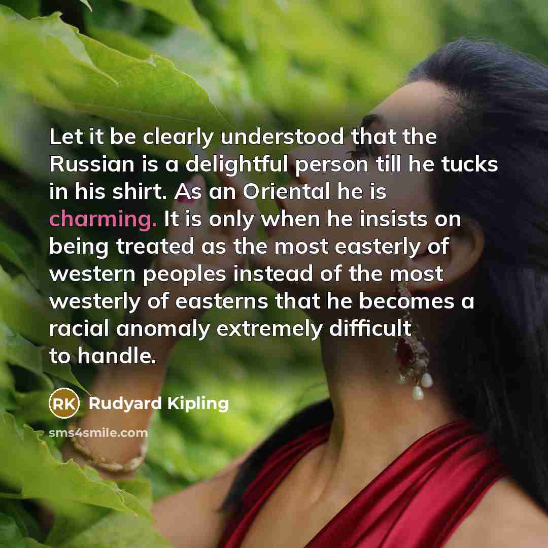 “Let it be clearly understood that the Russian is a…” quote by Rudyard Kipling
