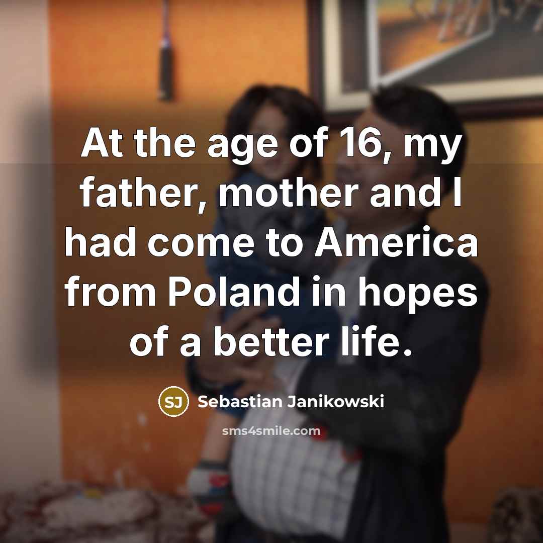 “At the age of 16, my father, mother and I…” quote by Sebastian Janikowski