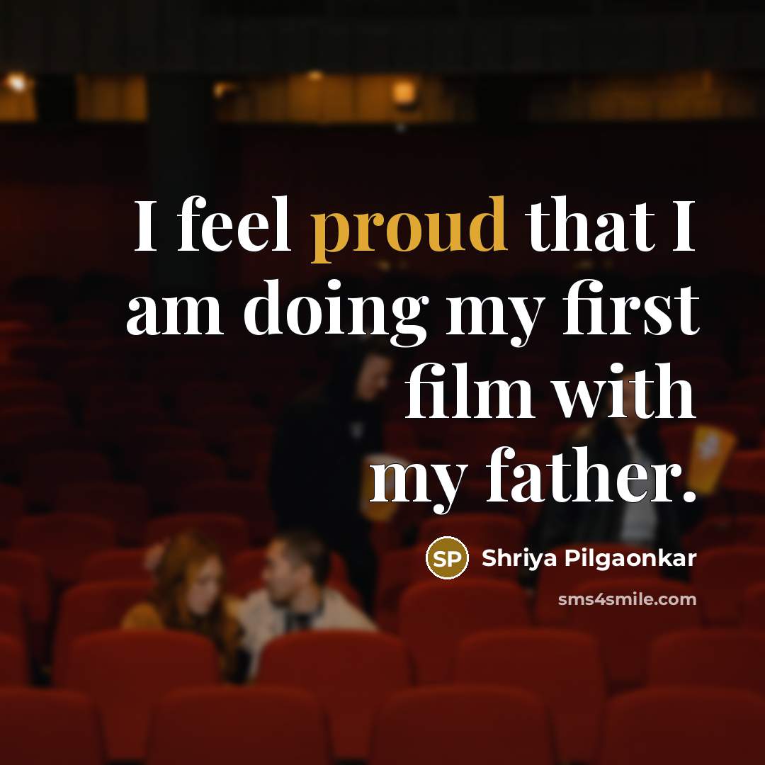 “I feel proud that I am doing my first film…” quote by Shriya Pilgaonkar