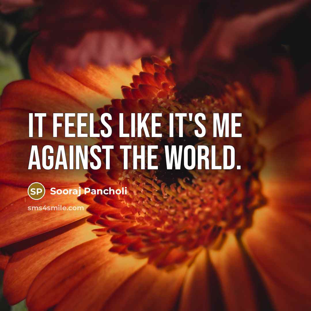 “It feels like it's me against the world.…” quote by Sooraj Pancholi