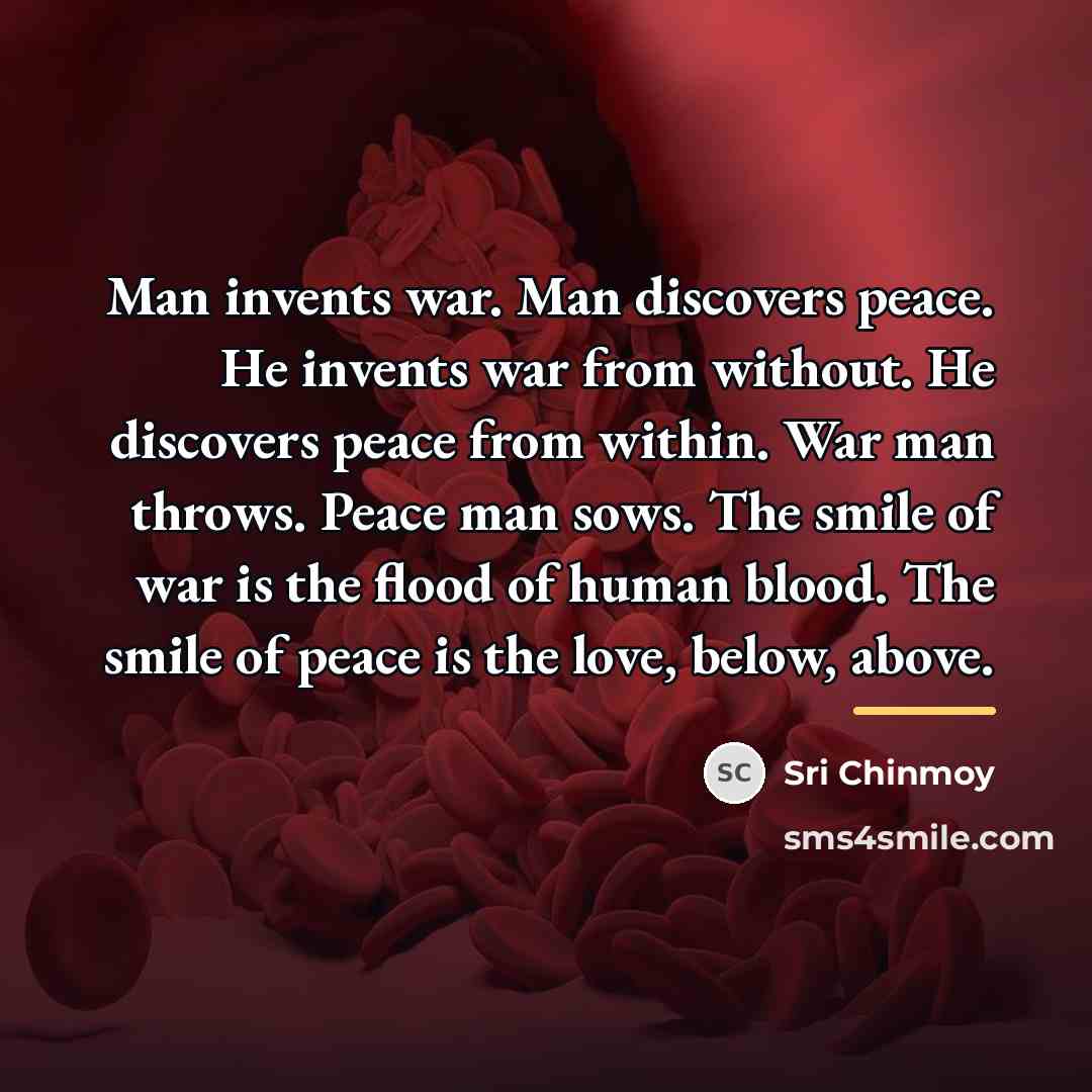 “Man invents war. Man discovers peace. He invents war from…” quote by Sri Chinmoy