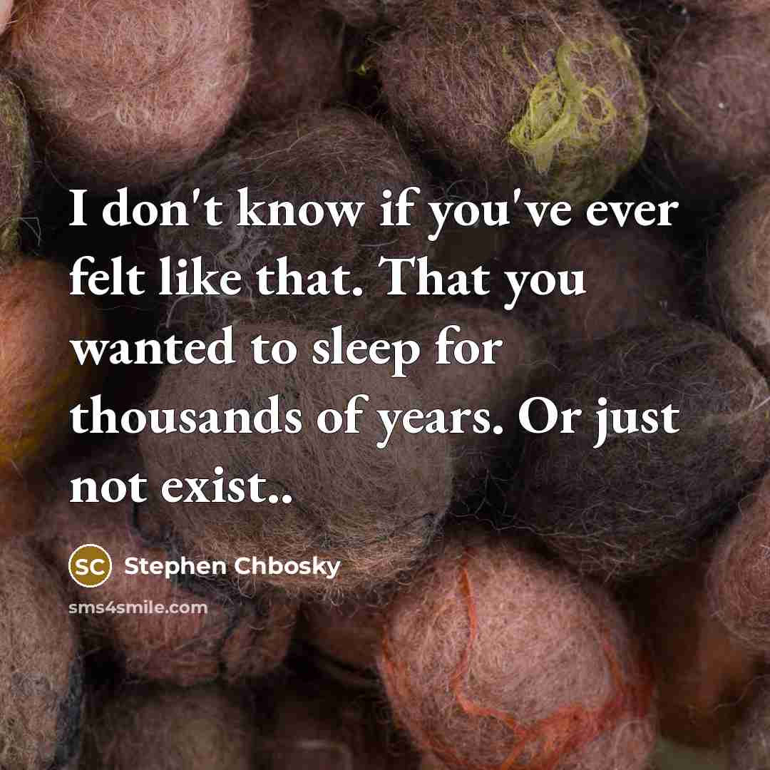 “I don't know if you've ever felt like that. That…” quote by Stephen Chbosky