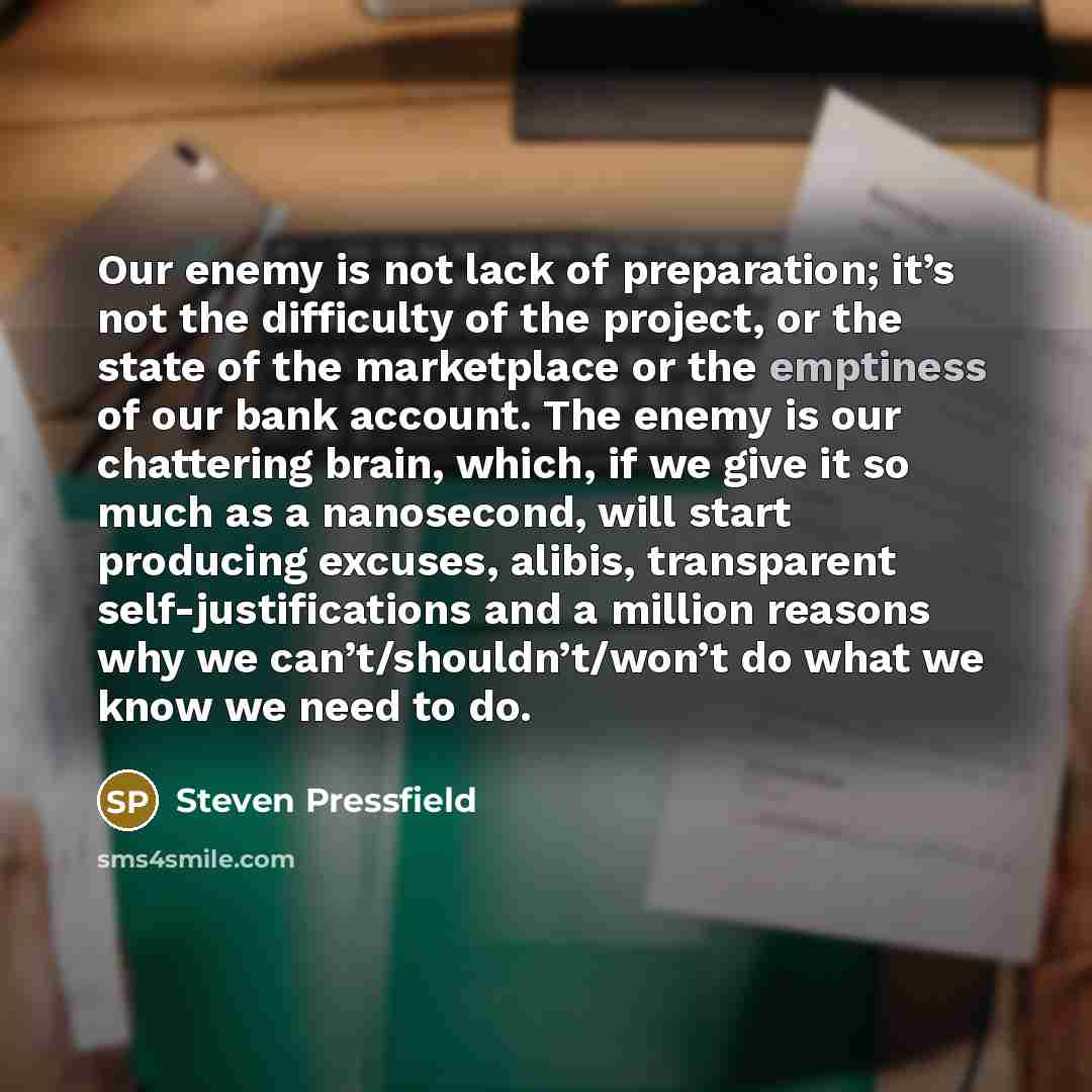 “Our enemy is not lack of preparation; it’s not the…” quote by Steven Pressfield