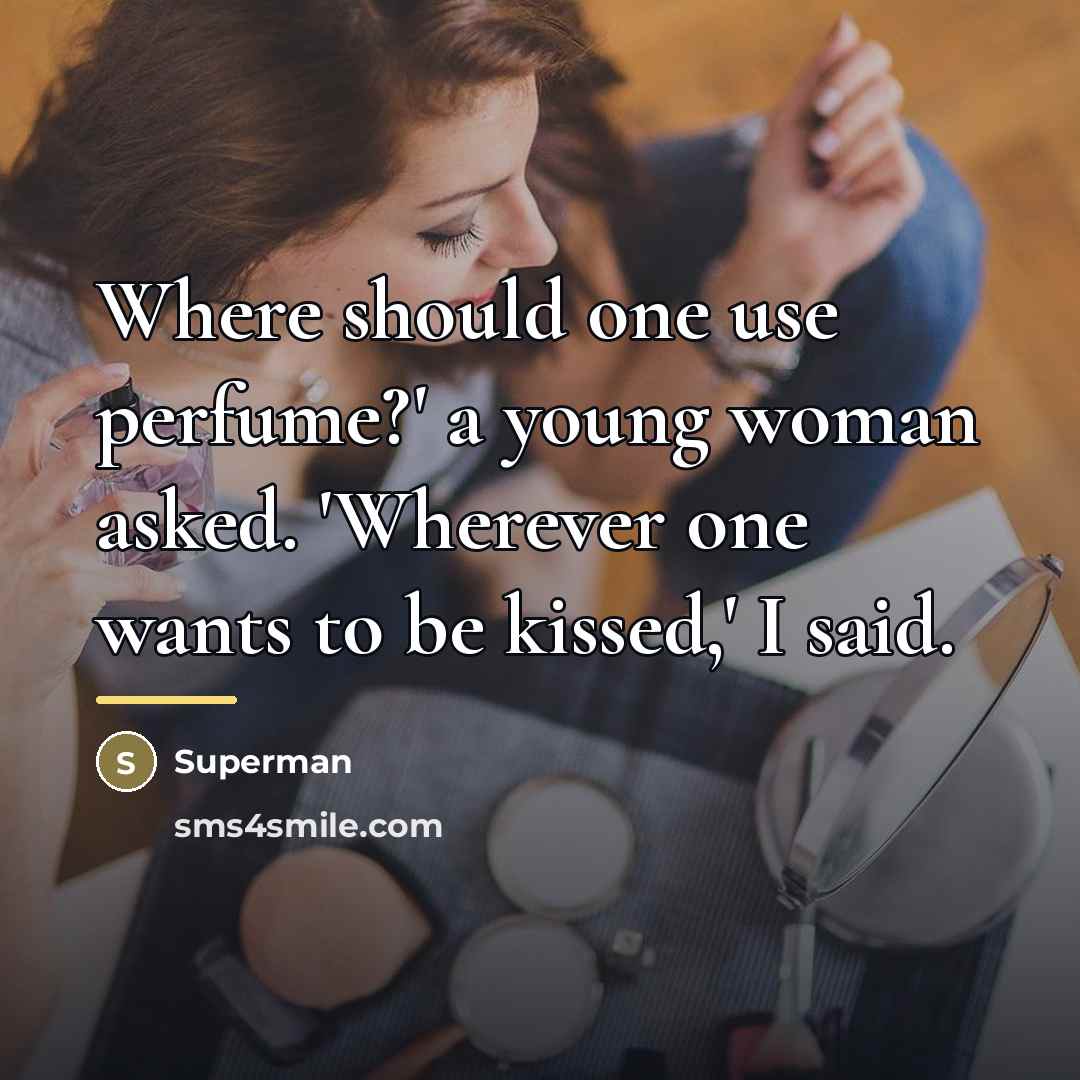 “Where should one use perfume?' a young woman asked. 'Wherever…” quote by Superman