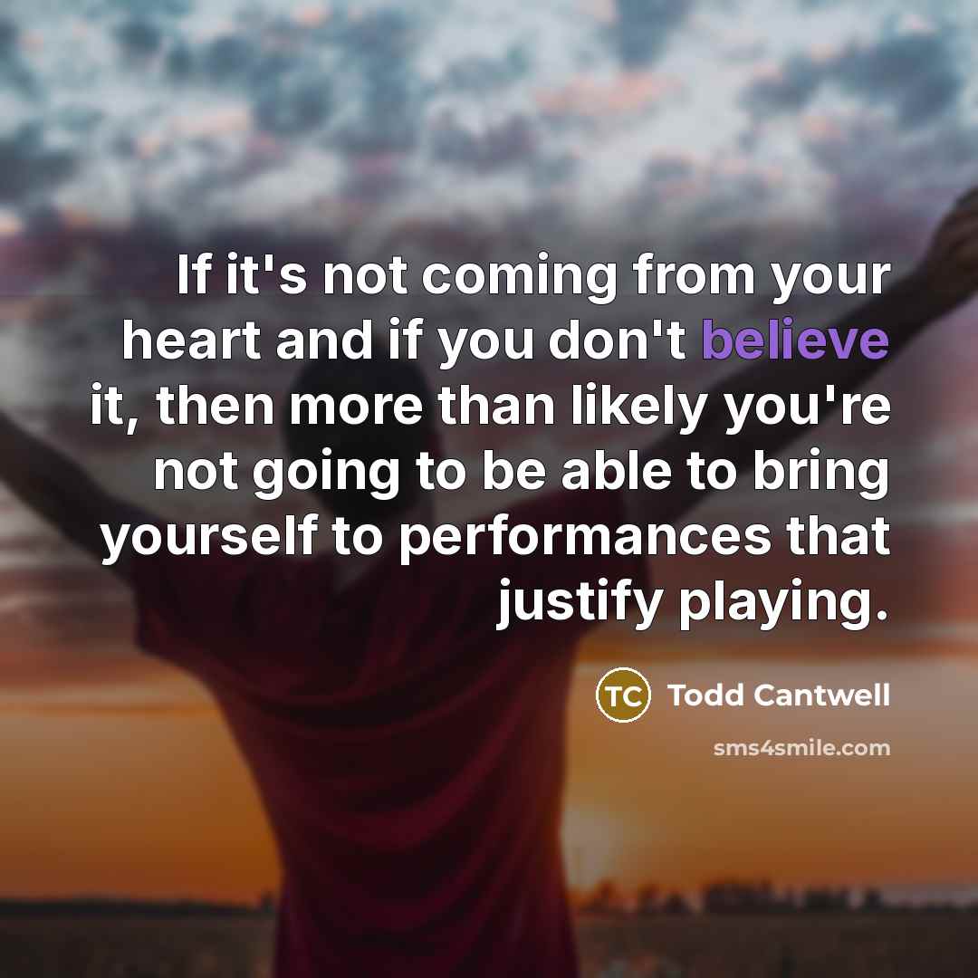 “If it's not coming from your heart and if you…” quote by Todd Cantwell