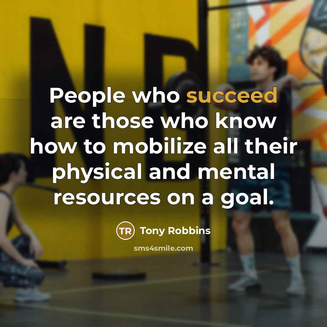 “People who succeed are those who know how to mobilize…” quote by Tony Robbins